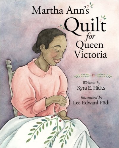 Kyra E. Hicks, Martha Ann's Quilt for Queen Victoria