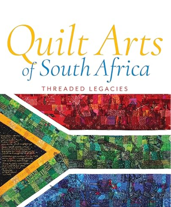 Quilt Arts of South Africa: Threaded Legacies